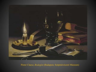 Pieter Claesz, Bodegón (Budapest, Szépművészeti Múzeum)
 