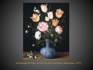 Jan Brueghel el Viejo, Jarrón con flores (La Haya, Mauritshuis, 1072)
 