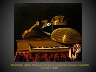 Bartholomeo Bettera, Naturaleza muerta con instrumentos musicales (Givat Ram,
Muze'on Yisrael)
 