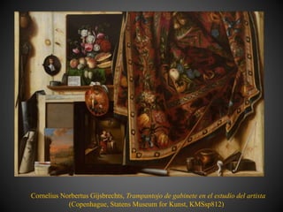 Cornelius Norbertus Gijsbrechts, Trampantojo de gabinete en el estudio del artista
(Copenhague, Statens Museum for Kunst, KMSsp812)
 
