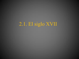 2.1. El siglo XVII
 