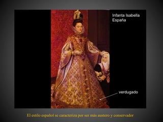 El estilo español se caracteriza por ser más austero y conservador
 