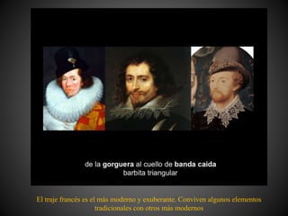 El traje francés es el más moderno y exuberante. Conviven algunos elementos
tradicionales con otros más modernos
 