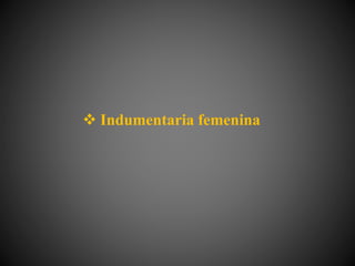  Indumentaria femenina
 