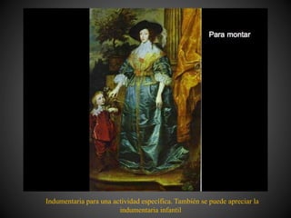 Indumentaria para una actividad específica. También se puede apreciar la
indumentaria infantil
 