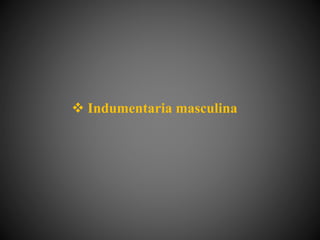  Indumentaria masculina
 