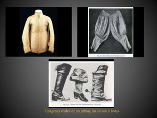 Imágenes reales de un jubón, un calzón y botas
 