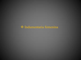  Indumentaria femenina
 