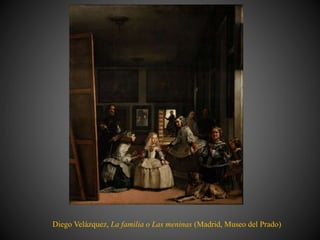 Diego Velázquez, La familia o Las meninas (Madrid, Museo del Prado)
 