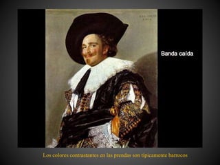 Los colores contrastantes en las prendas son típicamente barrocos
 