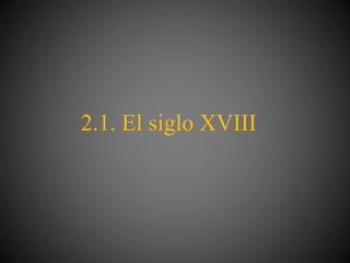 2.1. El siglo XVIII
 