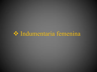  Indumentaria femenina
 