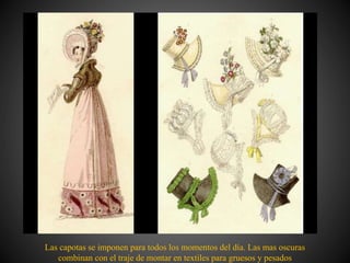 Las capotas se imponen para todos los momentos del día. Las mas oscuras
combinan con el traje de montar en textiles para gruesos y pesados
 