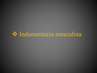  Indumentaria masculina
 
