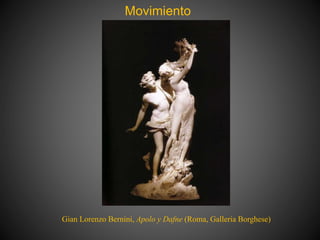 Movimiento
Gian Lorenzo Bernini, Apolo y Dafne (Roma, Galleria Borghese)
 