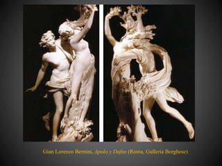 Gian Lorenzo Bernini, Apolo y Dafne (Roma, Galleria Borghese)
 