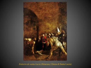 Entierro de santa Lucía (Siracusa, Chiesa di Santa Lucia)
 