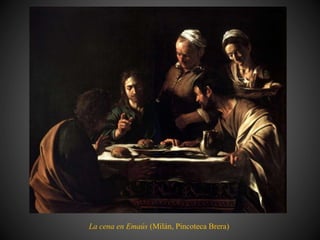 La cena en Emaús (Milán, Pincoteca Brera)
 
