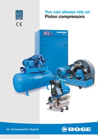 You can always rely on
Piston compressors
Air. CompressedAir. BogeAir.
 