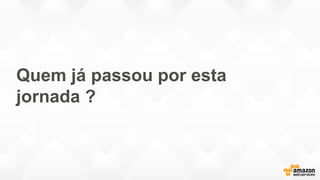 Quem já passou por esta
jornada ?
 