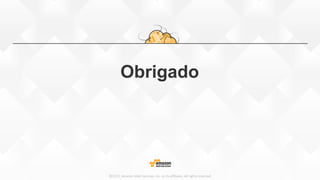 ©2015, Amazon Web Services, Inc. or its affiliates. All rights reserved
Obrigado
 