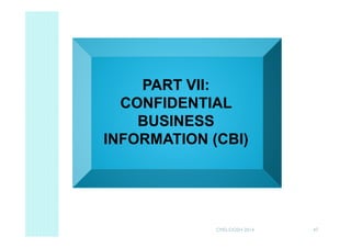 47
PART VII:
CONFIDENTIAL
BUSINESS
INFORMATION (CBI)
CMD-DOSH 2014
 