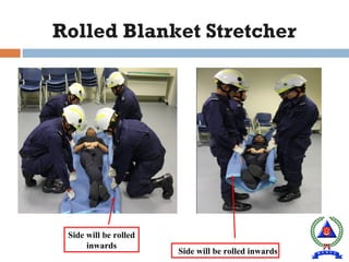 Side will be rolled
inwards
Side will be rolled inwards
Rolled Blanket Stretcher
 