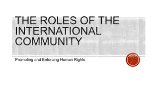 Promoting and Enforcing Human Rights
 
