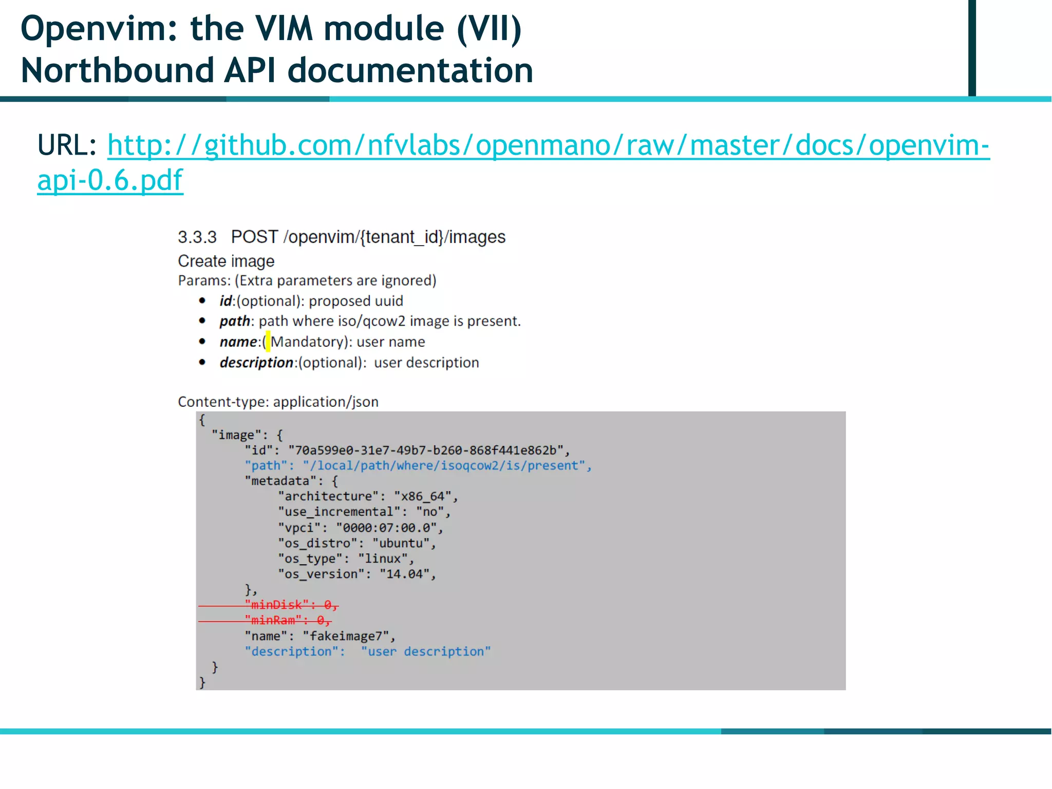Openvim: the VIM module (VII)
Northbound API documentation
URL: http://github.com/nfvlabs/openmano/raw/master/docs/openvim-
api-0.6.pdf
 