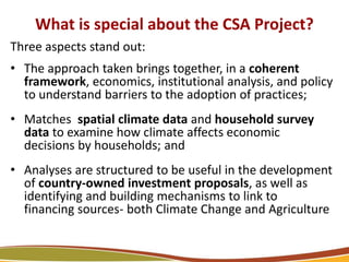 What is special about the CSA Project?
Three aspects stand out:
• The approach taken brings together, in a coherent
framew...