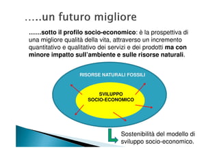 Lo sviluppo socio-economico è un processo
energivoro. Il progresso tecnologico, la crescente
diffusione del benessere, l’e...