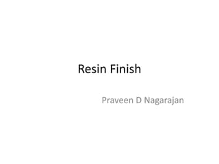 Resin Finish
Praveen D Nagarajan
 