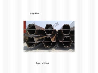 Steel Piles
Box - section
 