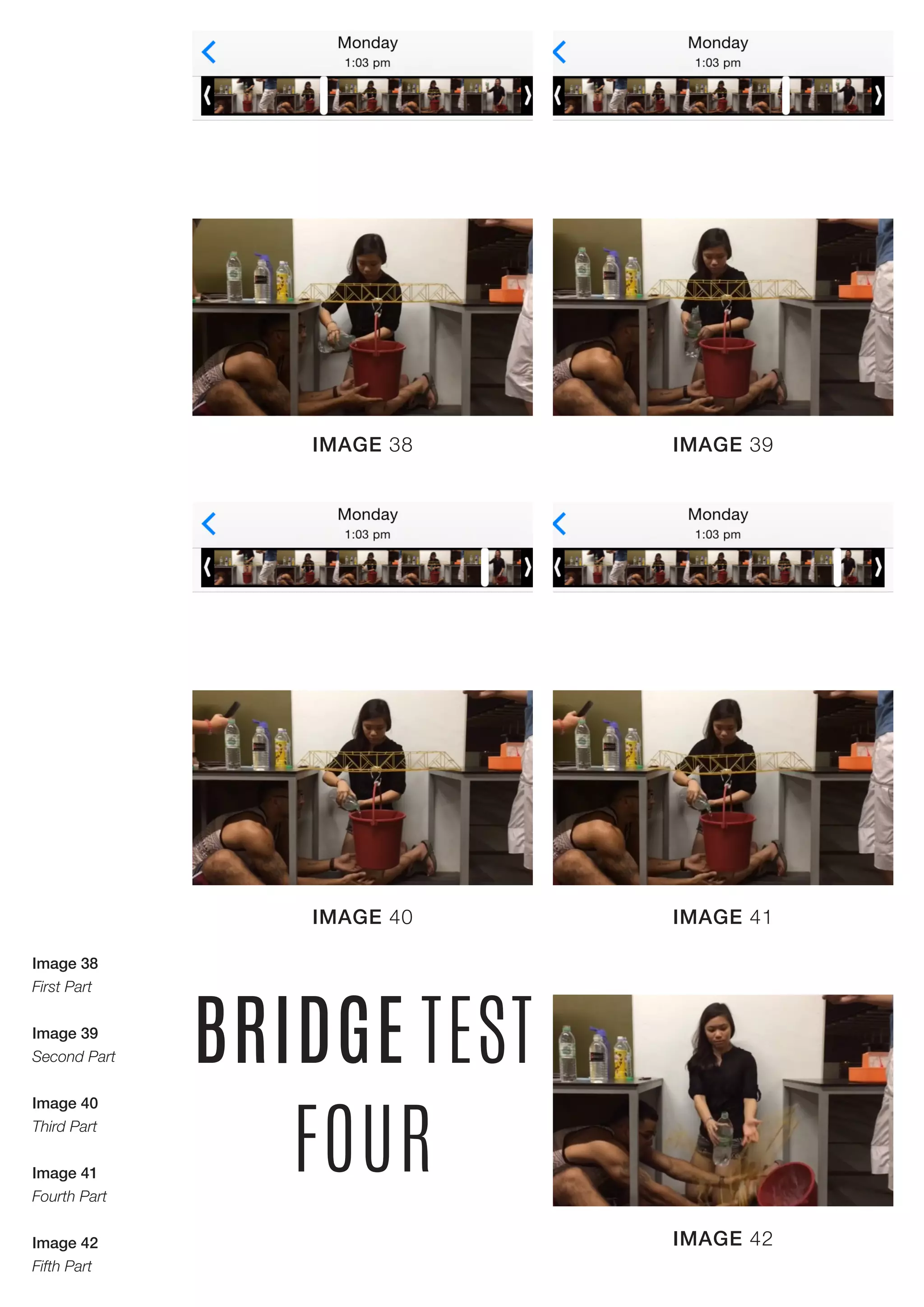 IMAGE 38 IMAGE 39
IMAGE 40 IMAGE 41
BRIDGE TEST
FOUR
IMAGE 42
Image 38
First Part
Image 39
Second Part
Image 40
Third Part
Image 41
Fourth Part
Image 42
Fifth Part
 