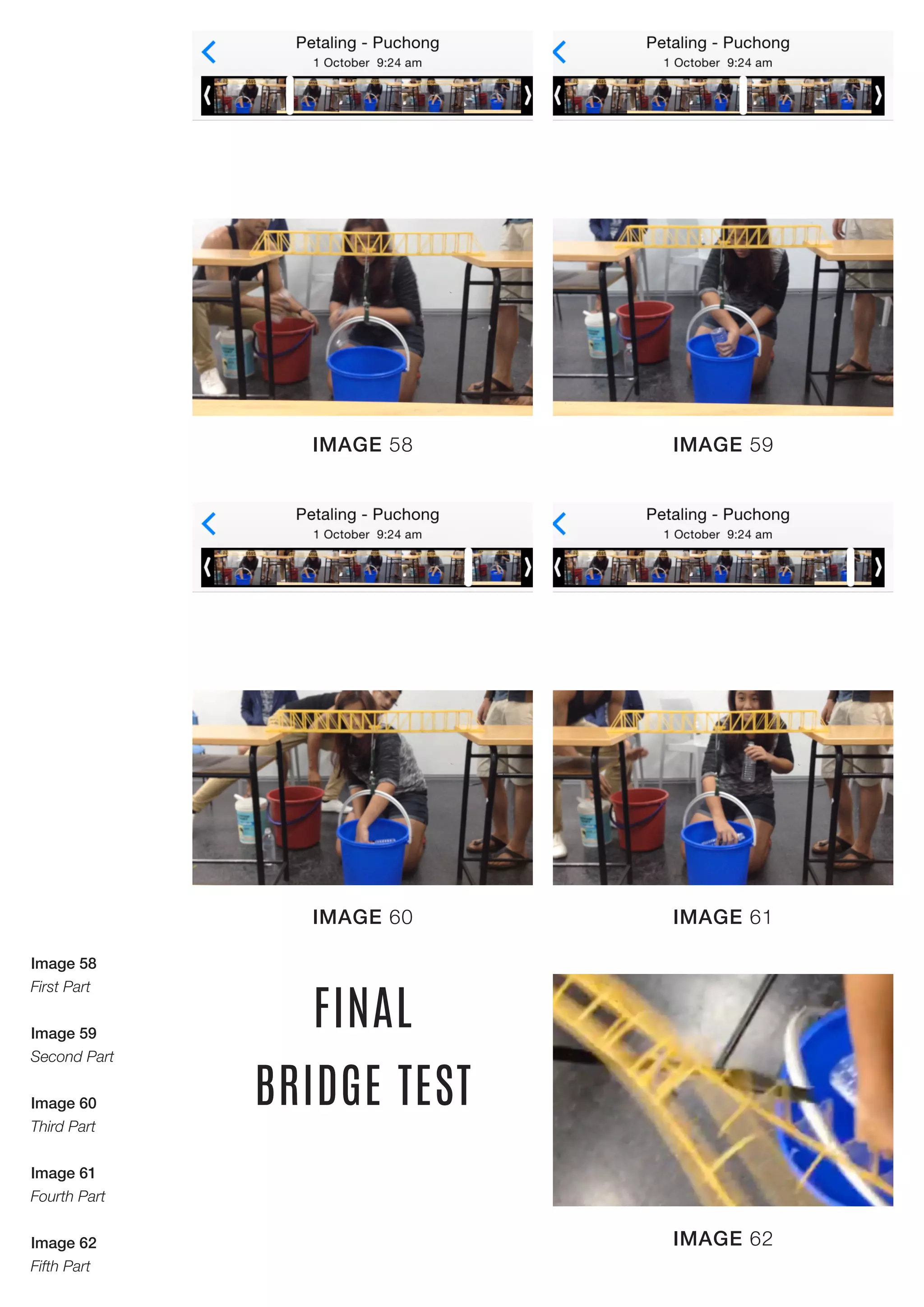 IMAGE 58 IMAGE 59
IMAGE 60 IMAGE 61
FINAL
BRIDGE TEST
IMAGE 62
Image 58
First Part
Image 59
Second Part
Image 60
Third Part
Image 61
Fourth Part
Image 62
Fifth Part
 