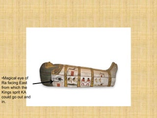 •Magical eye of
Ra facing East
from which the
Kings sprit KA
could go out and
in.
 