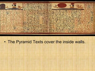 • The Pyramid Texts cover the inside walls.
 