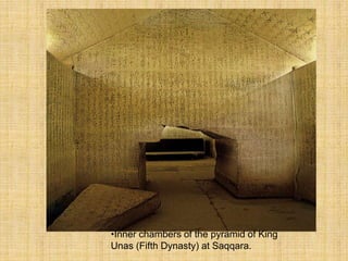 •Inner chambers of the pyramid of King
Unas (Fifth Dynasty) at Saqqara.
 