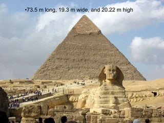 •73.5 m long, 19.3 m wide, and 20.22 m high
 