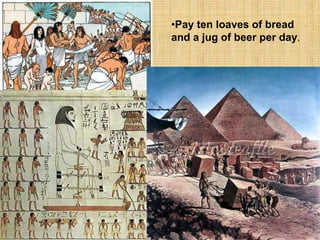 •Pay ten loaves of bread
and a jug of beer per day.
 