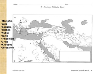 •Memphis
•Giza
•Saqqara
•Thebes
•Nubia
•Tanis
• Phoenicia
•Crete
•Knossos
•Jerusalem
 