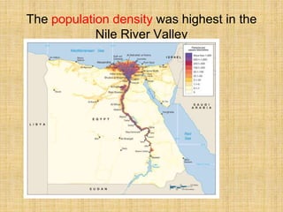 The population density was highest in the
Nile River Valley
 
