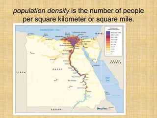 population density is the number of people
per square kilometer or square mile.
 