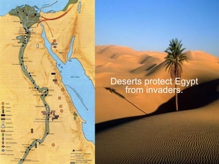 Deserts protect Egypt
from invaders.
 