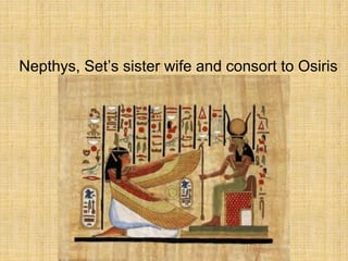Nepthys, Set’s sister wife and consort to Osiris
 