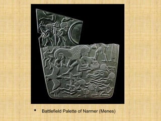 • Battlefield Palette of Narmer (Menes)
 