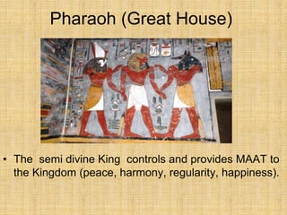 Pharaoh (Great House)
• The semi divine King controls and provides MAAT to
the Kingdom (peace, harmony, regularity, happiness).
 