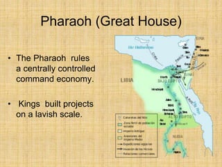 Pharaoh (Great House)
• The Pharaoh rules
a centrally controlled
command economy.
• Kings built projects
on a lavish scale.
 