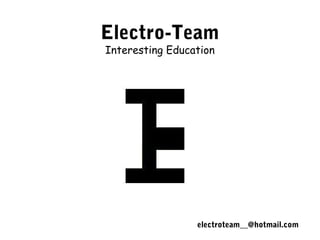 electroteam__@hotmail.com
Electro-Team
Interesting Education
 
