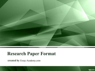 Research Paper Format
created by Essay-Academy.com
 